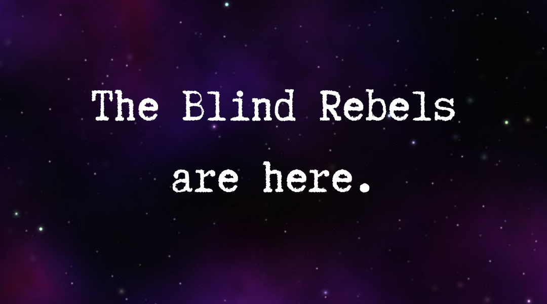 The Blind Rebels Are Here