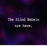 The Blind Rebels Are Here